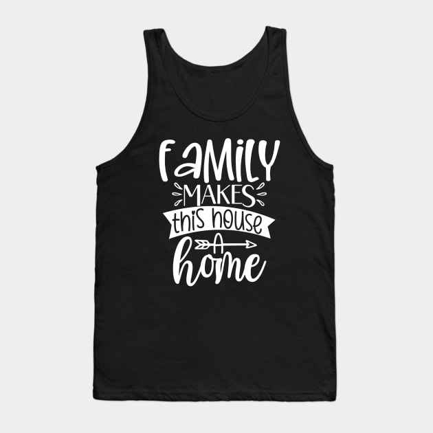 Family Makes This House A Home Tank Top by Astramaze